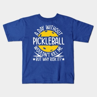 A Day Without Pickleball Wouldn't Kill Me But Why Risk It Kids T-Shirt